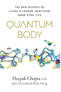 Quantum Body - The New Science of Living a Longer, Healthier, More Vital Life from the Bestselling Author