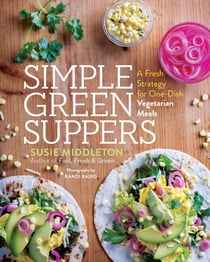 Simple Green Suppers - A Fresh Strategy for One-Dish Vegetarian Meals