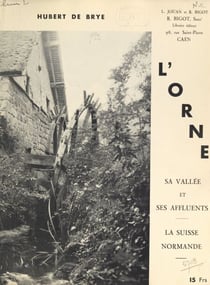 L'Orne, sa vallée et ses affluents - La Suisse Normande