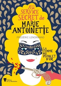 La femme au pistolet d'or - Au service secret de Marie-Antoinette