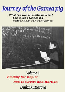 Journey of the Guinea Pig, Volume 3.  Finding Her Way, or How to Survive as a Martian - Journey of the Guinea Pig, #3