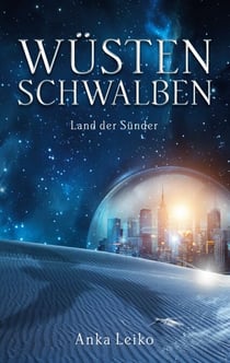 Wüstenschwalben - Land der Sünder (Eine magische Dystopie voller Gefahren und zerstörter Wahrheiten)