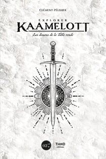 Explorer Kaamelott - Les dessous de la Table ronde