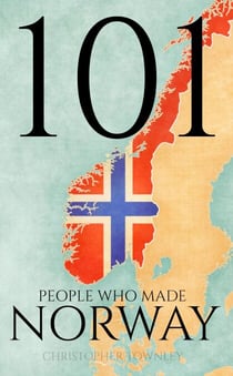 101 People Who Made Norway - The 101 People Series, #3