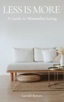 Less Is More: A Guide to Minimalist Living