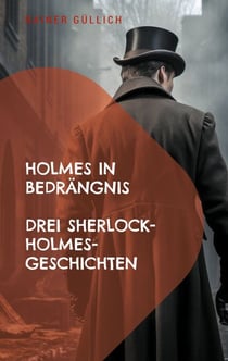 Holmes in Bedrängnis - Drei Sherlock-Holmes-Geschichten