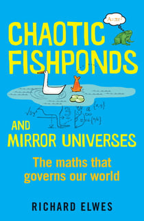 Chaotic Fishponds and Mirror Universes - The Strange Maths Behind the Modern World