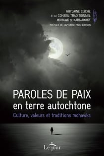 Paroles de paix en terre autochtone - Culture, valeurs et traditions mohawks