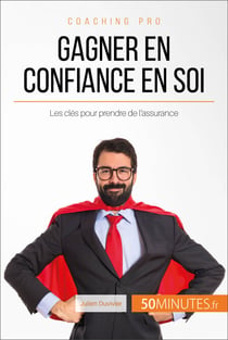Gagner en confiance en soi - Les clés pour prendre de l'assurance