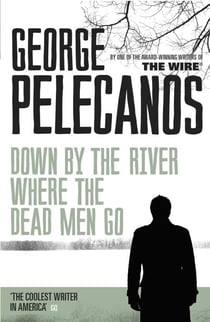 Down by the River Where the Dead Men Go - From Co-Creator of Hit HBO Show ‘We Own This City’
