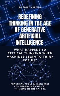 Redefining Thinking in the Age of Generative Artificial Intelligence: What Happens to Critical Thinking When Machines Start to Think for Us?