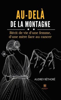 Au-delà de la montagne - Récit de vie d’une femme, d’une mère face au cancer