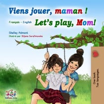 Viens jouer, maman ! Let’s Play, Mom! - French English Bilingual Collection
