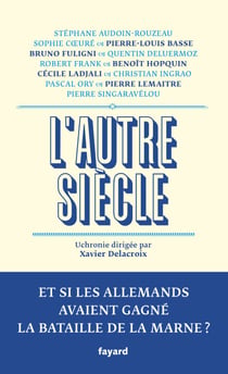 L'autre siècle - Et si les Allemands avaient gagné la bataille de la Marne ?