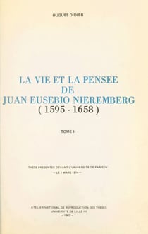 La vie et la pensée de Juan Eusebio Nieremberg (1595-1658).(2) - Thèse présentée devant l'Université de Paris IV, le 1 mars 1974