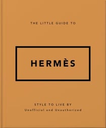 The Little Guide to Hermès - Style to Live By
