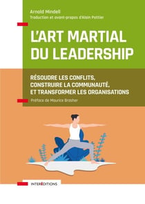 Le leadership comme art martial - Techniques et méthodes pour résoudre les conflits et souder les équipes
