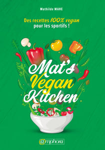 Mat’s Vegan Kitchen - Des recettes 100% vegan pour les sportifs !