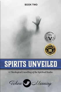 Spirits Unveiled: A Theological Unveiling of the Spiritual Realm - Unmasking the Unseen Series, #2