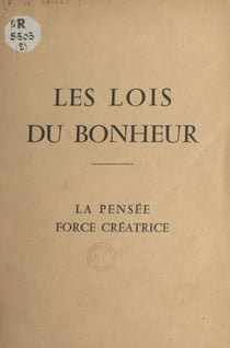 Les lois du bonheur - La pensée, force créatrice