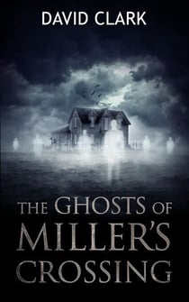 The Ghosts of Miller's Crossing - Miller's Crossing, #1