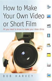 How to Make Your Own Video or Short Film - All  you need to know to make your ideas shine