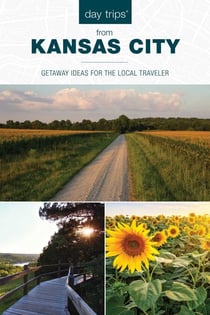 Day Trips® from Kansas City - Getaway Ideas for the Local Traveler