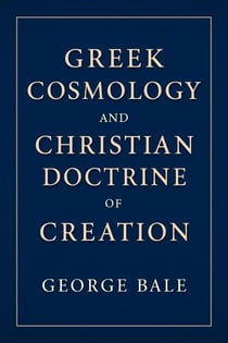 Greek Cosmology and the Christian Doctrine of Creation