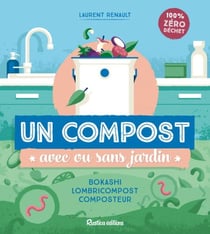 Un compost avec ou sans jardin - Bokashi, lombricompost, composteur