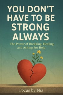 You Don’t Have to Be Strong Always: The Power of Breaking, Healing, and Asking for Help