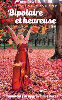 Bipolaire et heureuse - Témoignage d'une résilience face à la bipolarité, les troubles alimentaires et l'agoraphobie