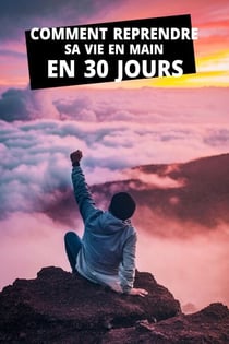 Comment reprendre sa vie en main en 30 jours