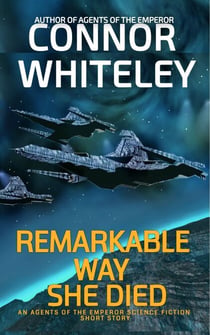 Remarkable Way She Died: An Agents of The Emperor Science Fiction Short Story - Agents of The Emperor Science Fiction Stories