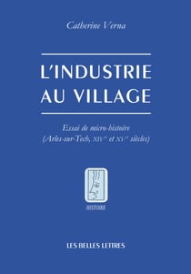 L’Industrie au village - Essai de micro-histoire (Arles-sur-Tech, XIVe et Xve siècles)