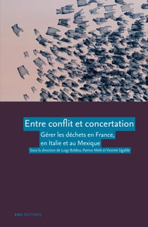 Entre conflit et concertation - Gérer les déchets en France, en Italie et au Mexique