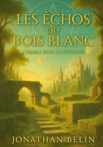 Les Échos du Bois Blanc - Tome 1 - L'Ombre sous les cendres