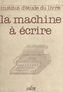 La machine à écrire hier et demain - Actes du Colloque, Centre international d'études pédagogiques de Sèvres, 1980