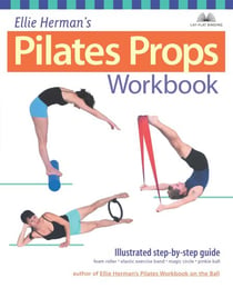 Ellie Herman's Pilates Props Workbook - Illustrated Step-by-Step Guide