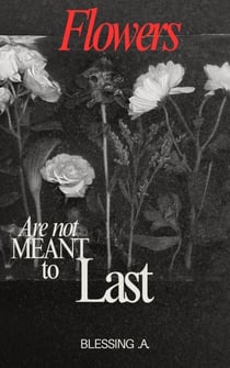 Flowers Are Not Meant to Last