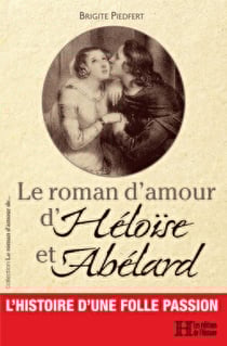 Le roman d'amour d'Héloïse et Abélard - L'histoire d'une folle passion
