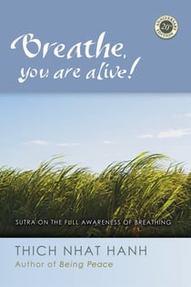 Breathe, You Are Alive! - Sutra on the Full Awareness of Breathing