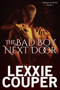 The Bad Boy Next Door - Dangerous Desire, #1