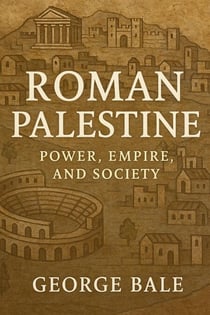 Roman Palestine: Power, Empire, and Society