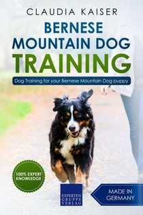 Bernese Mountain Dog Training: Dog Training for Your Bernese Mountain Puppy - Bernese Mountain Dog Training, #1