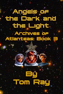 Angels of the Dark and the Light - Archives of Atlanteas, #3