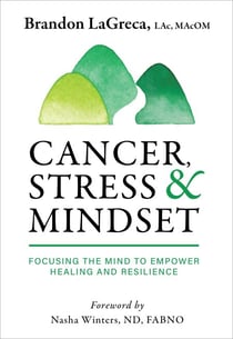 Cancer, Stress & Mindset: Focusing the Mind to Empower Healing and Resilience