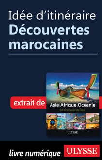 Idée d'itinéraire - Découvertes marocaines