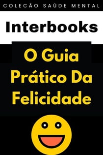 O Guia Prático Da Felicidade - Coleção Saúde Mental, #1