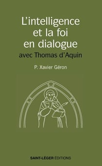 L'intelligence et la foi en dialogue - avec Thomas d'Aquin