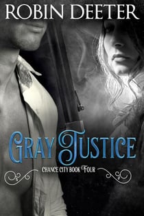 Gray Justice: Chance City Book Four - Chance City, #4